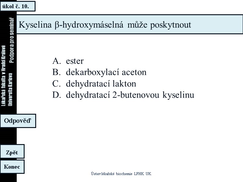 úkol č. 10. Ústav lékařské biochemie LFHK UK Konec Zpět Odpověď Kyselina β-hydroxymáselná může úkol č. 10. Ústav lékařské biochemie LFHK UK Konec Zpět Odpověď Kyselina β-hydroxymáselná může